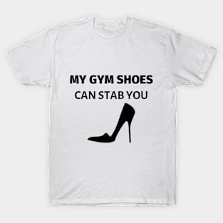 My Gym Shoes Can Stab You T-Shirt